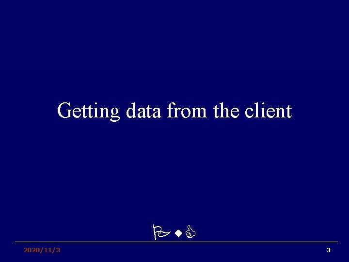 Getting data from the client Pw. C 2020/11/3 3 