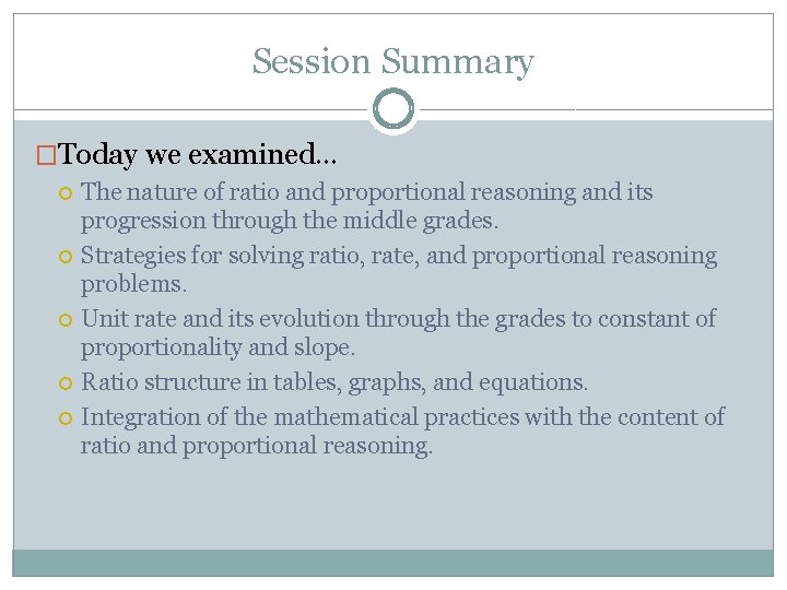 Session Summary �Today we examined… The nature of ratio and proportional reasoning and its