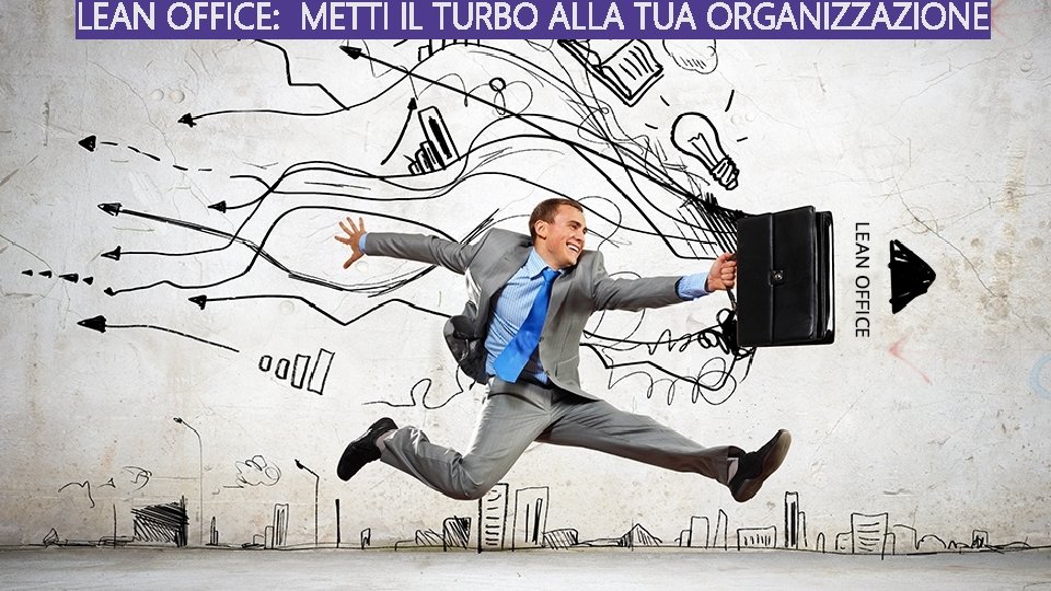 LEAN OFFICE: METTI IL TURBO ALLA TUA ORGANIZZAZIONE 