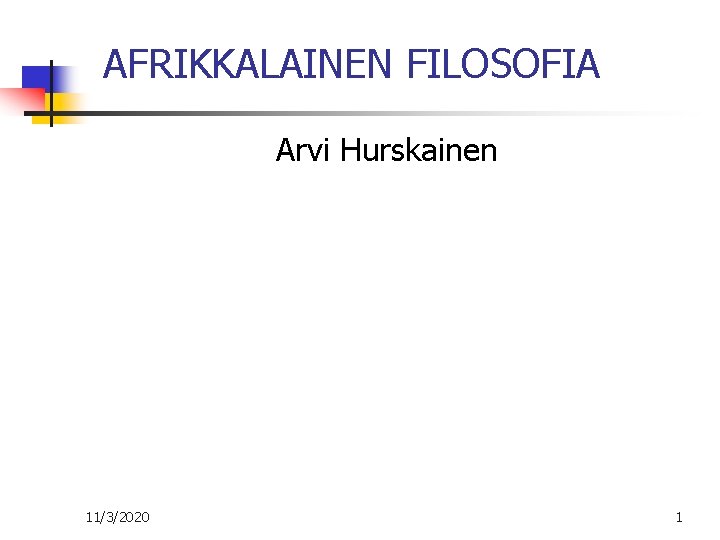 AFRIKKALAINEN FILOSOFIA Arvi Hurskainen 11/3/2020 1 