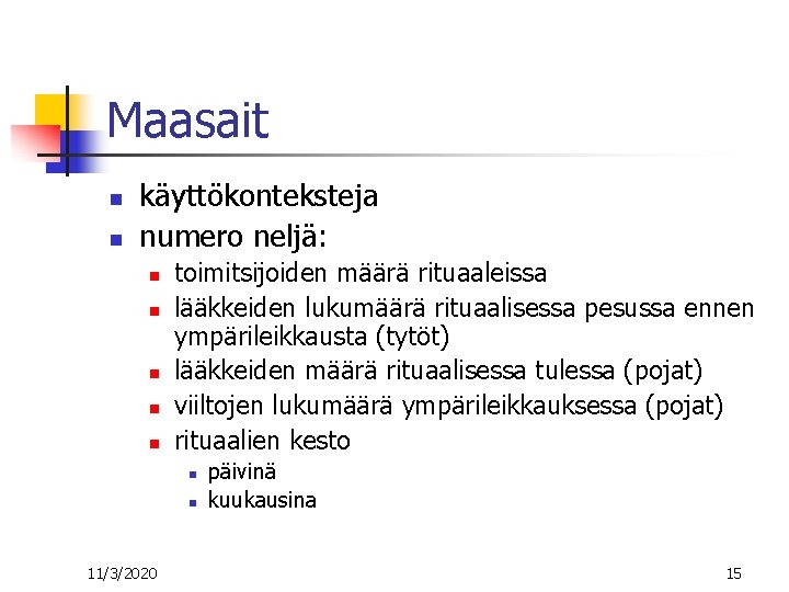 Maasait n n käyttökonteksteja numero neljä: n n n toimitsijoiden määrä rituaaleissa lääkkeiden lukumäärä