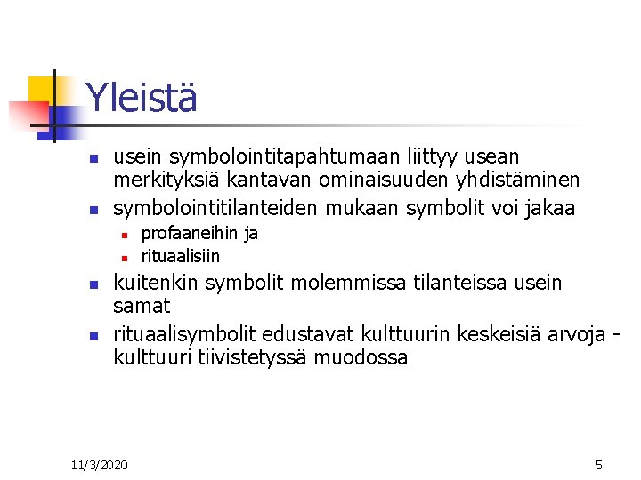 Yleistä n n usein symbolointitapahtumaan liittyy usean merkityksiä kantavan ominaisuuden yhdistäminen symbolointitilanteiden mukaan symbolit