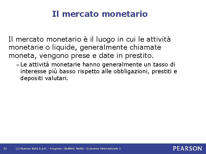 Il mercato monetario è il luogo in cui le attività monetarie o liquide, generalmente