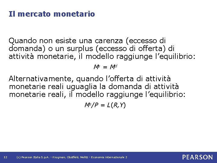 Il mercato monetario Quando non esiste una carenza (eccesso di domanda) o un surplus