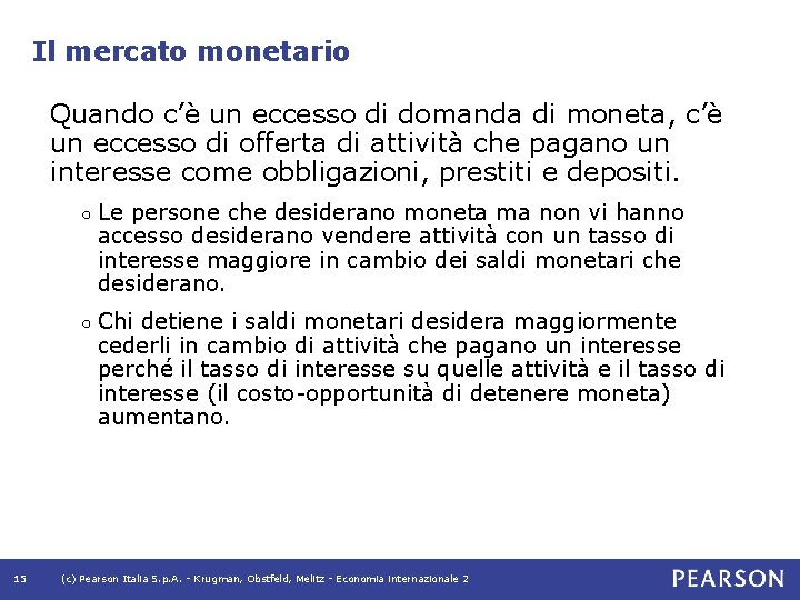 Il mercato monetario Quando c’è un eccesso di domanda di moneta, c’è un eccesso