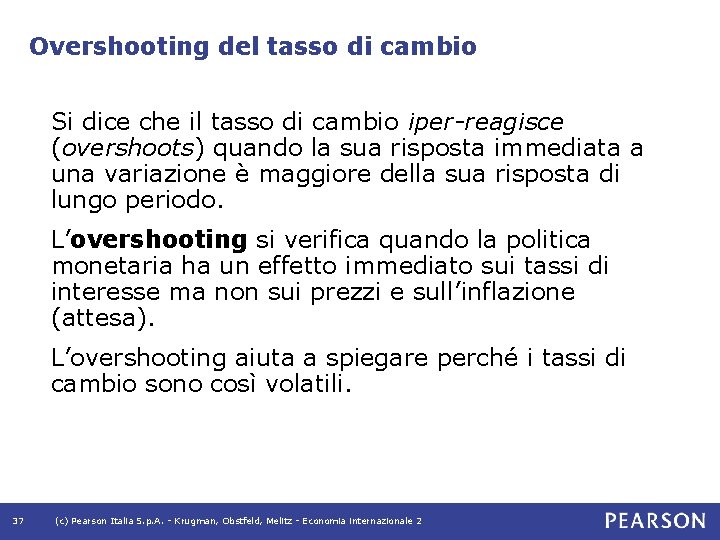 Overshooting del tasso di cambio Si dice che il tasso di cambio iper-reagisce (overshoots)