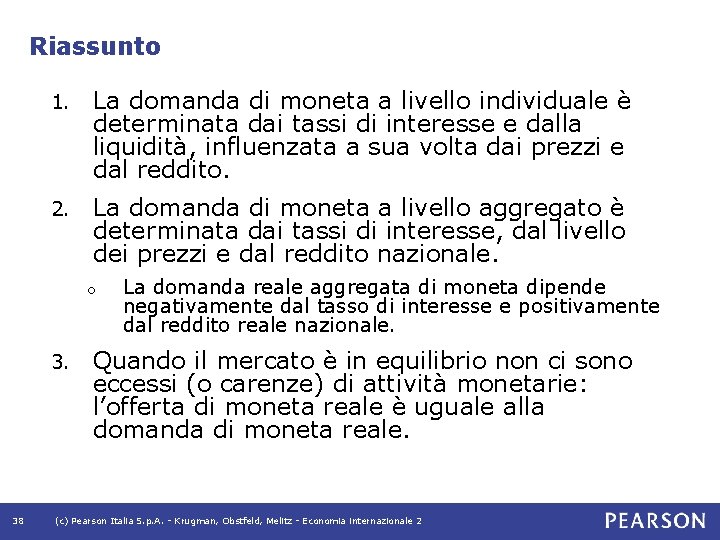 Riassunto 1. La domanda di moneta a livello individuale è determinata dai tassi di