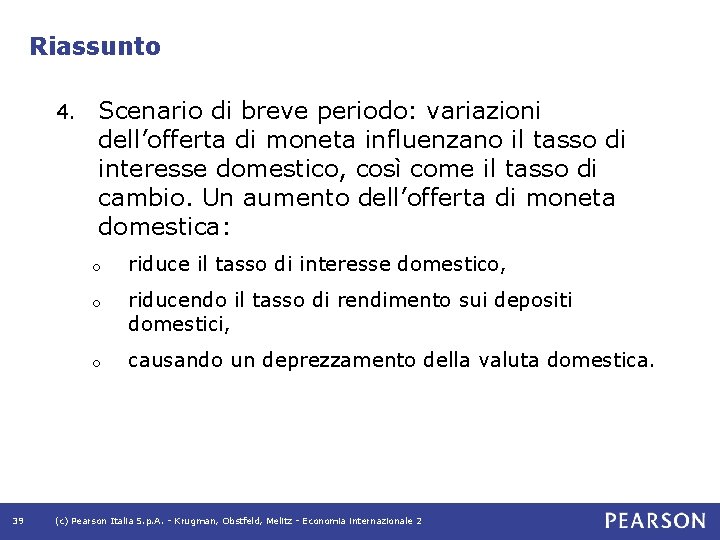 Riassunto 4. 39 Scenario di breve periodo: variazioni dell’offerta di moneta influenzano il tasso