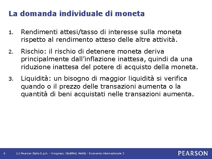 La domanda individuale di moneta 6 1. Rendimenti attesi/tasso di interesse sulla moneta rispetto