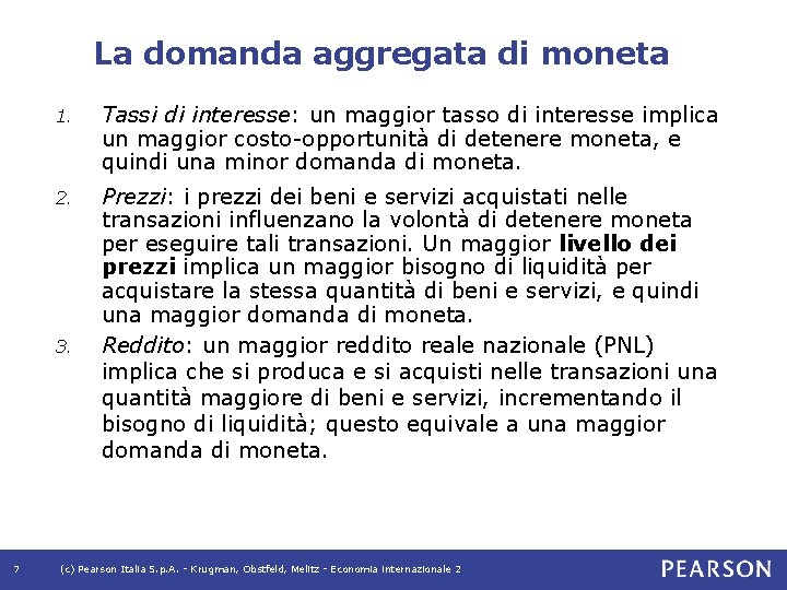 La domanda aggregata di moneta 1. Tassi di interesse: un maggior tasso di interesse