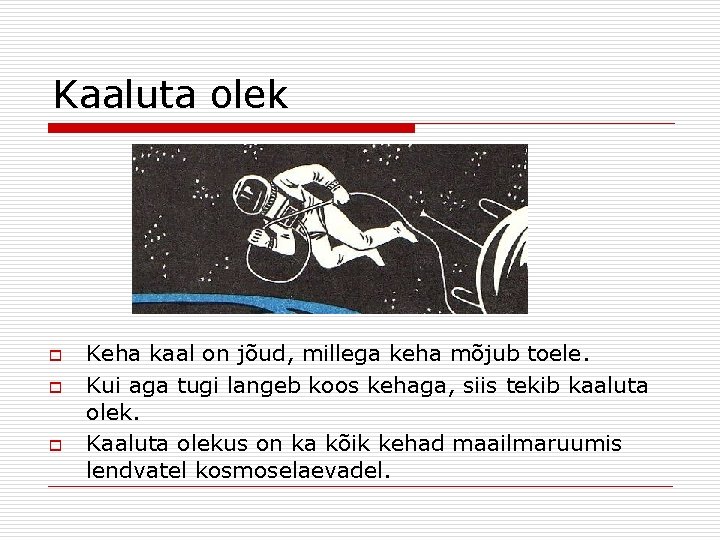 Kaaluta olek o o o Keha kaal on jõud, millega keha mõjub toele. Kui