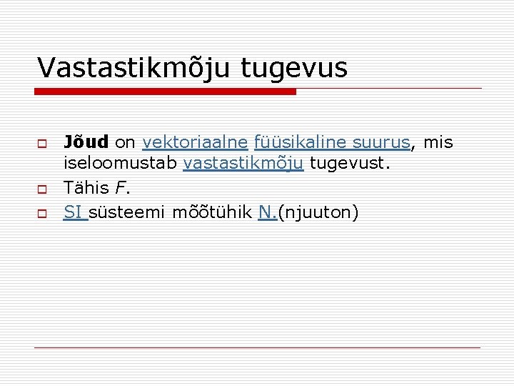 Vastastikmõju tugevus o o o Jõud on vektoriaalne füüsikaline suurus, mis iseloomustab vastastikmõju tugevust.