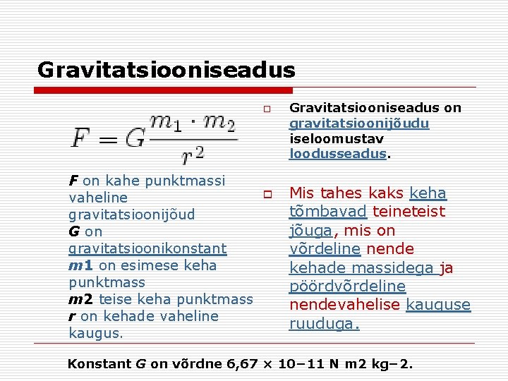 Gravitatsiooniseadus o F on kahe punktmassi vaheline gravitatsioonijõud G on gravitatsioonikonstant m 1 on