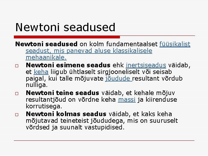 Newtoni seadused on kolm fundamentaalset füüsikalist seadust, mis panevad aluse klassikalisele mehaanikale. o Newtoni