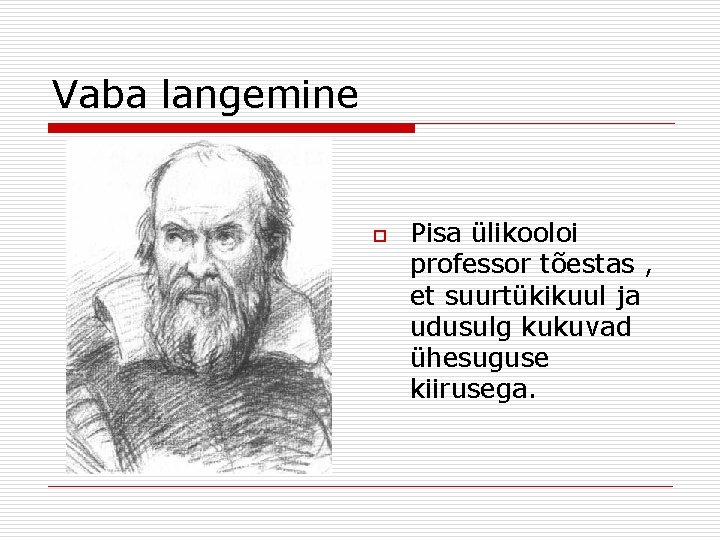 Vaba langemine o Pisa ülikooloi professor tõestas , et suurtükikuul ja udusulg kukuvad ühesuguse