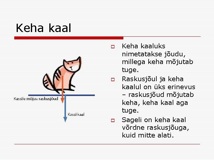 Keha kaal o o o Keha kaaluks nimetatakse jõudu, millega keha mõjutab tuge. Raskusjõul