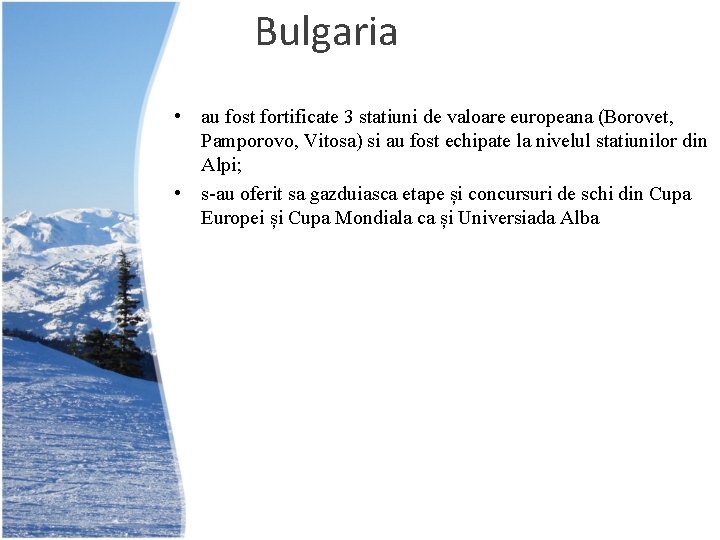 Bulgaria • au fost fortificate 3 statiuni de valoare europeana (Borovet, Pamporovo, Vitosa) si