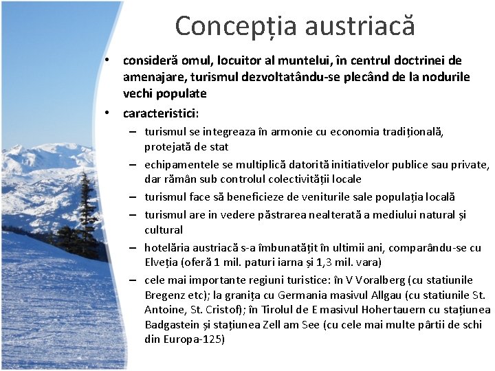 Concepția austriacă • consideră omul, locuitor al muntelui, în centrul doctrinei de amenajare, turismul