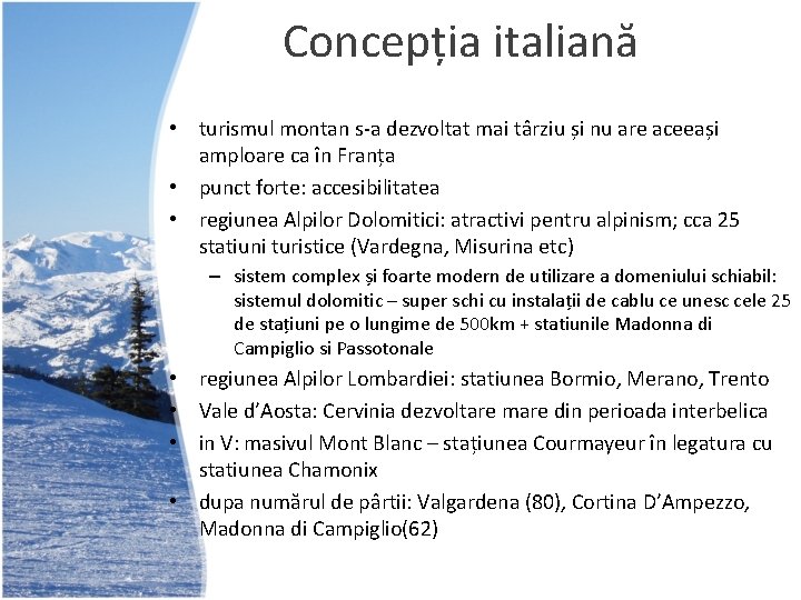 Concepția italiană • turismul montan s-a dezvoltat mai târziu și nu are aceeași amploare