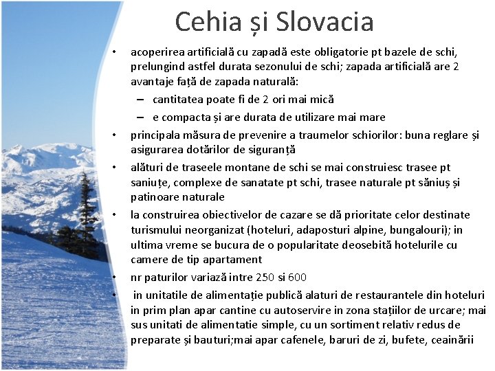 Cehia și Slovacia • • • acoperirea artificială cu zapadă este obligatorie pt bazele