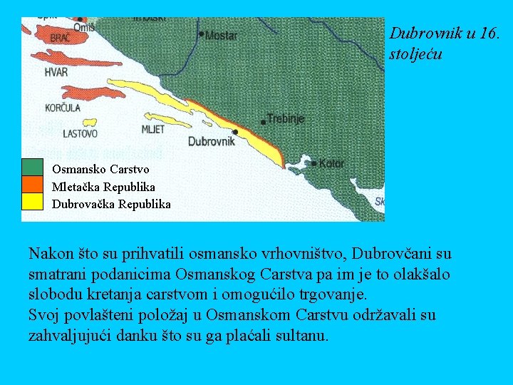 Dubrovnik u 16. stoljeću Osmansko Carstvo Mletačka Republika Dubrovačka Republika Nakon što su prihvatili