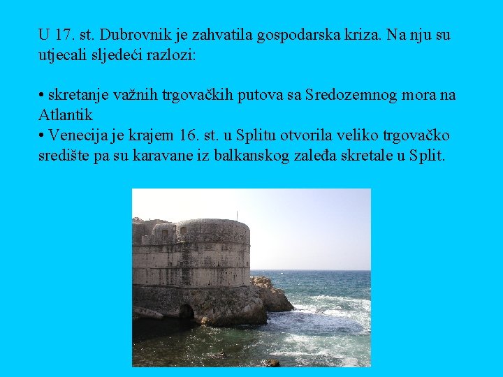U 17. st. Dubrovnik je zahvatila gospodarska kriza. Na nju su utjecali sljedeći razlozi: