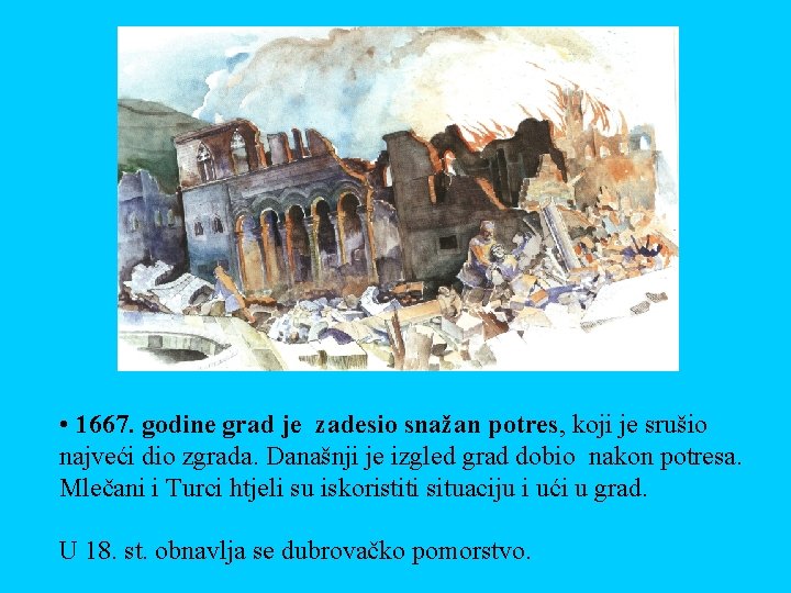  • 1667. godine grad je zadesio snažan potres, koji je srušio najveći dio