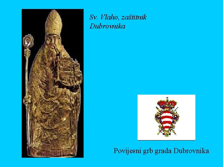 Sv. Vlaho, zaštitnik Dubrovnika Povijesni grb grada Dubrovnika 