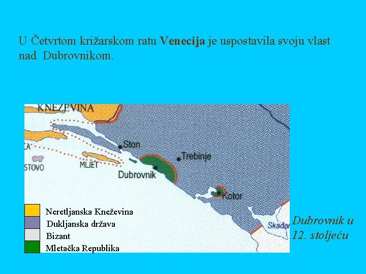 U Četvrtom križarskom ratu Venecija je uspostavila svoju vlast nad Dubrovnikom. Neretljanska Kneževina Dukljanska