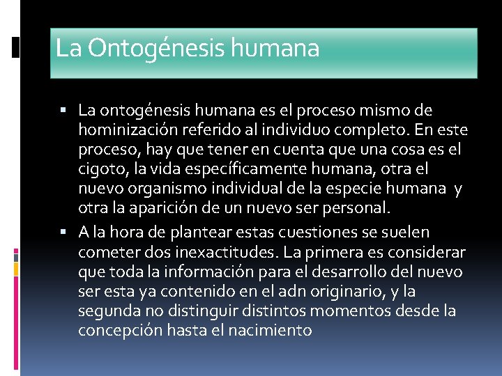 La Ontogénesis humana La ontogénesis humana es el proceso mismo de hominización referido al