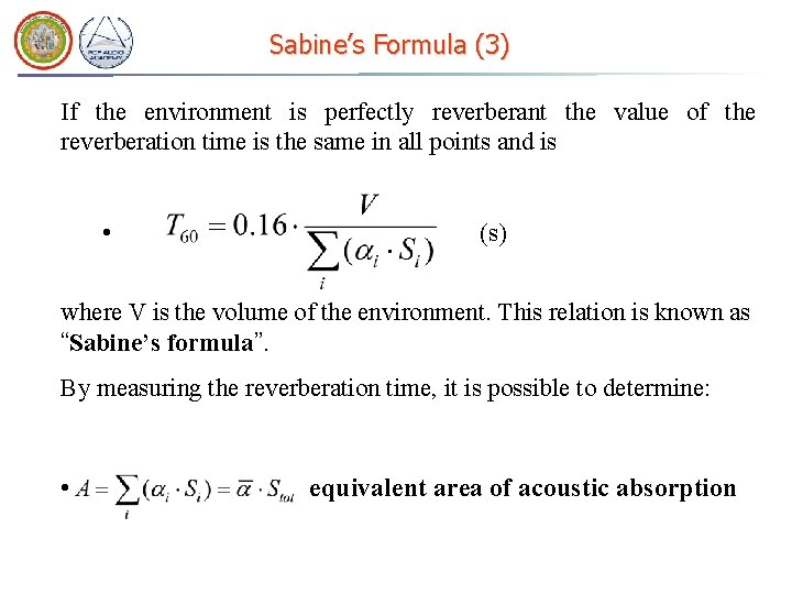 Sabine’s Formula (3) If the environment is perfectly reverberant the value of the reverberation Sabine’s Formula (3) If the environment is perfectly reverberant the value of the reverberation