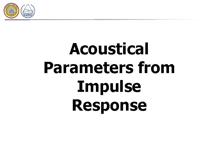 Acoustical Parameters from Impulse Response Acoustical Parameters from Impulse Response