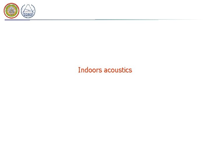 Indoors acoustics Indoors acoustics