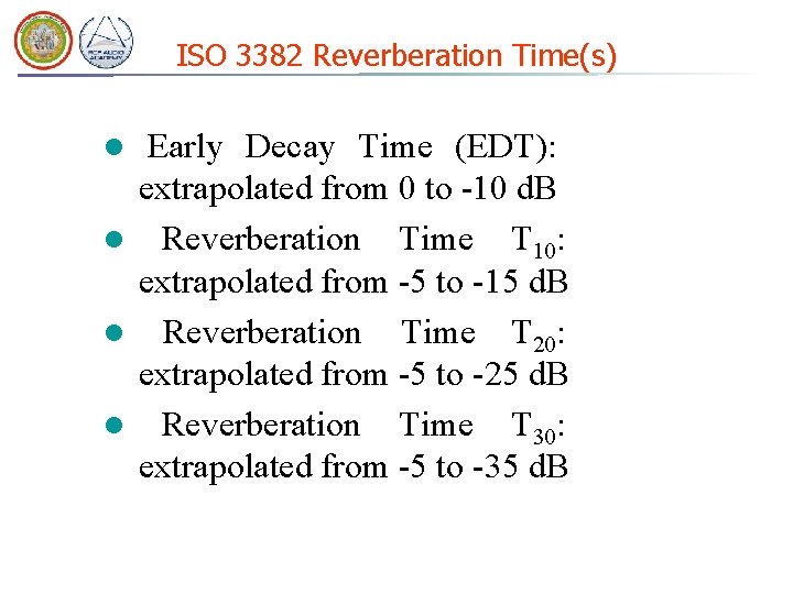 ISO 3382 Reverberation Time(s) l Early Decay Time (EDT): extrapolated from 0 to -10 ISO 3382 Reverberation Time(s) l Early Decay Time (EDT): extrapolated from 0 to -10