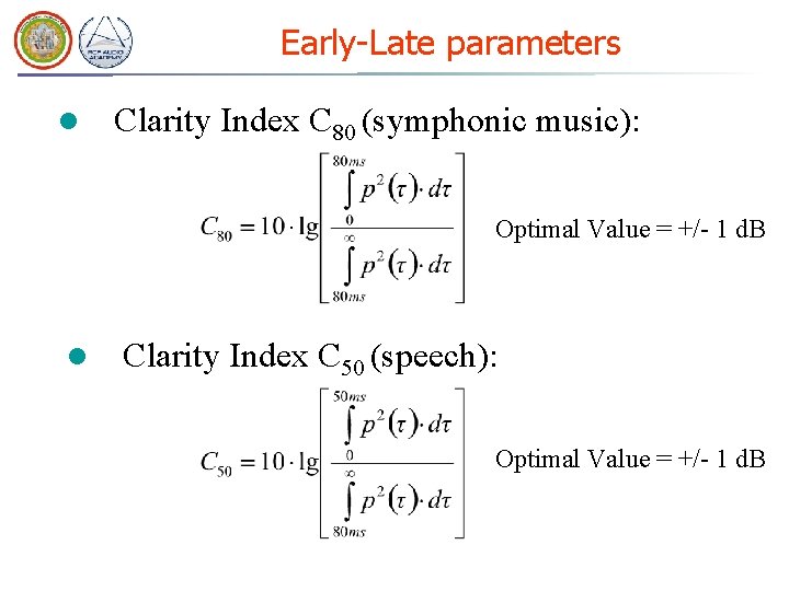 Early-Late parameters l Clarity Index C 80 (symphonic music): Optimal Value = +/- 1 Early-Late parameters l Clarity Index C 80 (symphonic music): Optimal Value = +/- 1