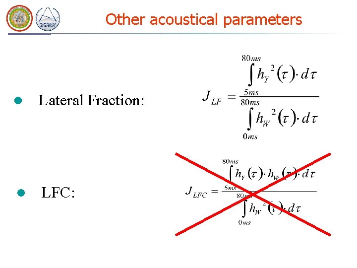 Other acoustical parameters l Lateral Fraction: l LFC: Other acoustical parameters l Lateral Fraction: l LFC: