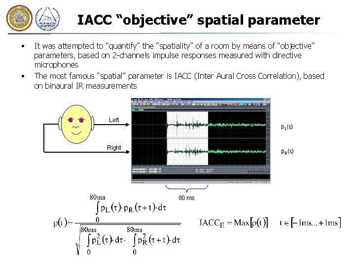 IACC “objective” spatial parameter • • It was attempted to “quantify” the “spatiality” of IACC “objective” spatial parameter • • It was attempted to “quantify” the “spatiality” of
