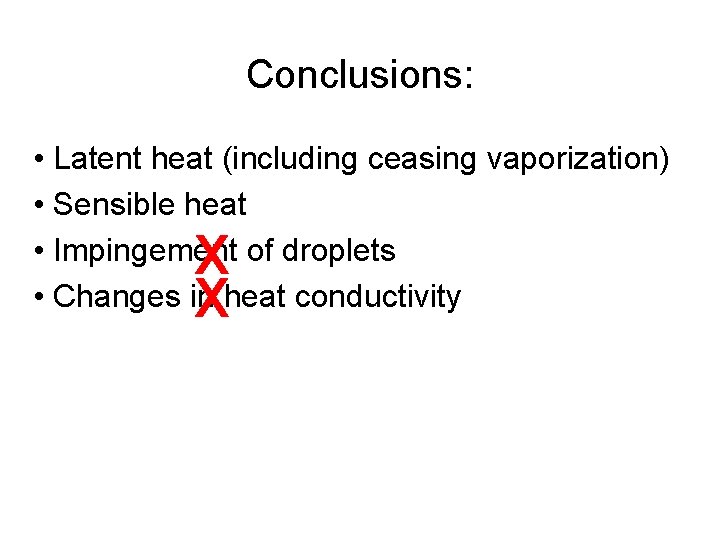 Conclusions: • Latent heat (including ceasing vaporization) • Sensible heat • Impingement of droplets