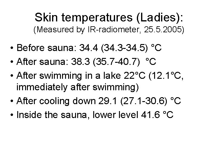 Skin temperatures (Ladies): (Measured by IR-radiometer, 25. 5. 2005) • Before sauna: 34. 4