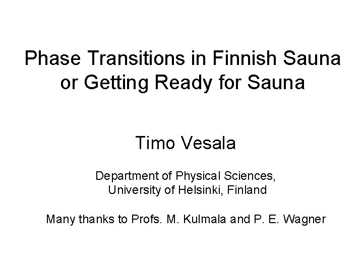 Phase Transitions in Finnish Sauna or Getting Ready for Sauna Timo Vesala Department of