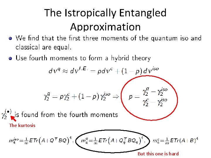 The Istropically Entangled Approximation The kurtosis But this one is hard 