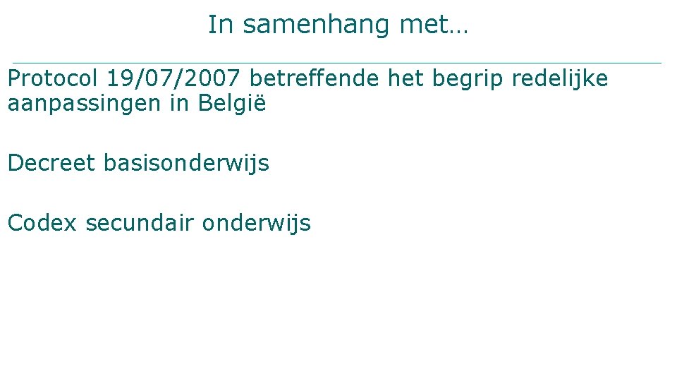 In samenhang met… Protocol 19/07/2007 betreffende het begrip redelijke aanpassingen in België Decreet basisonderwijs