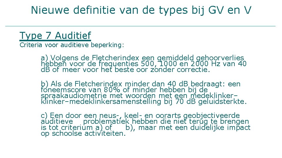 Nieuwe definitie van de types bij GV en V Type 7 Auditief Criteria voor
