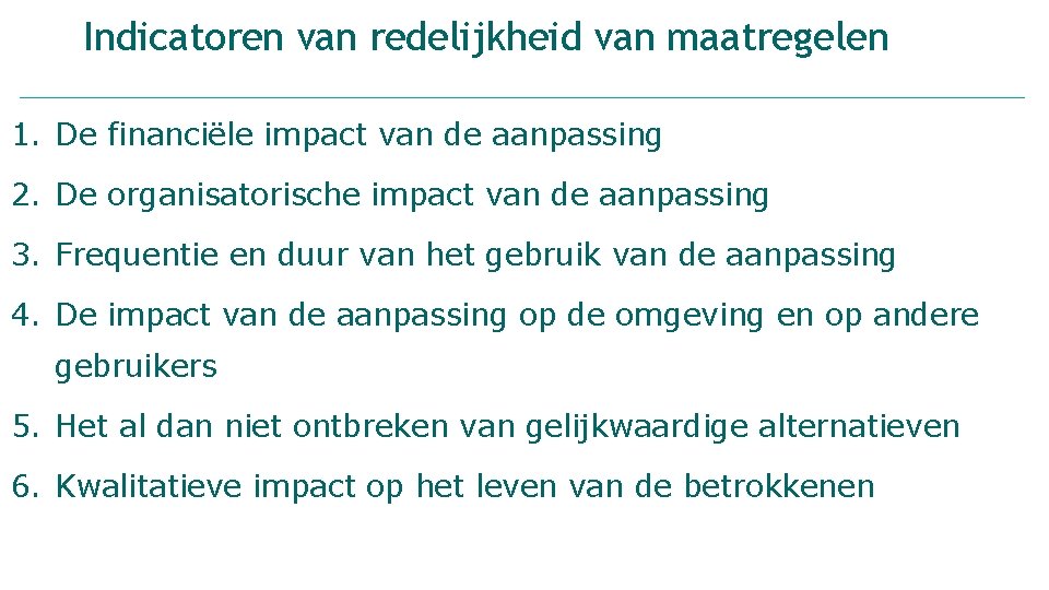 Indicatoren van redelijkheid van maatregelen 1. De financiële impact van de aanpassing 2. De