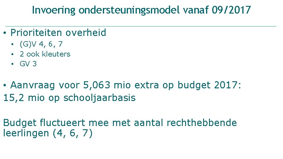 Invoering ondersteuningsmodel vanaf 09/2017 • Prioriteiten overheid • (G)V 4, 6, 7 • 2