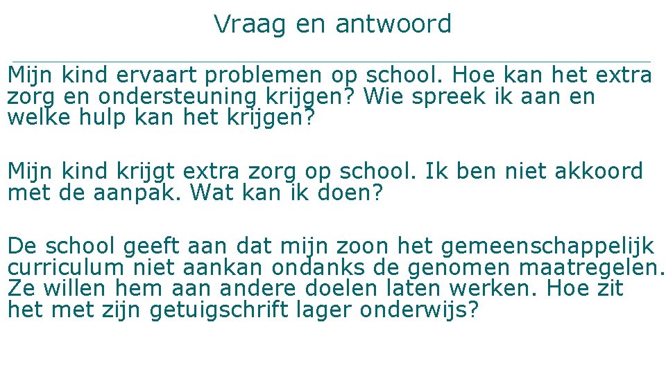 Vraag en antwoord Mijn kind ervaart problemen op school. Hoe kan het extra zorg