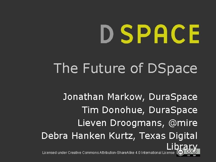 The Future of DSpace Jonathan Markow, Dura. Space Tim Donohue, Dura. Space Lieven Droogmans,