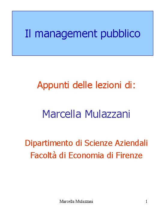 Il management pubblico Appunti delle lezioni di: Marcella Mulazzani Dipartimento di Scienze Aziendali Facoltà