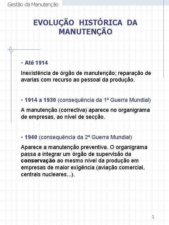 Gestão da Manutenção EVOLUÇÃO HISTÓRICA DA MANUTENÇÃO • Até 1914 Inexistência de órgão de