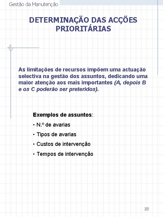 Gestão da Manutenção DETERMINAÇÃO DAS ACÇÕES PRIORITÁRIAS As limitações de recursos impõem uma actuação